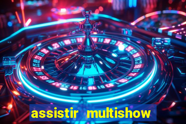 assistir multishow ao vivo online